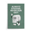 Always Stocked Never Run Out - Toilet Poster