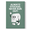 Always Stocked Never Run Out - Toilet Poster