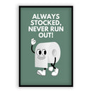 Always Stocked Never Run Out - Toilet Poster