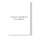 Collect Moments, Not Things