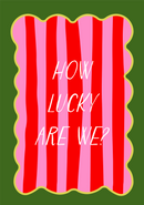 How Lucky are we?
