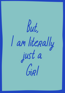 But I am literally just a girl