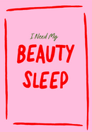 I need my beauty sleep