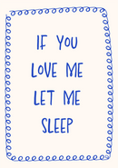 If you love me let me sleep
