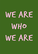 We are who we are