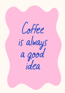 Coffe is always a good idea