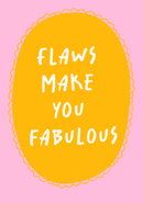 Flaws make you fabulous