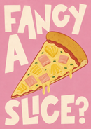 Fancy a Slice roze poster met handgetekende Hawaii pizza slice met ananas en ham.
