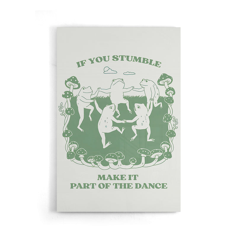 If You Stumble Make It Part Of The Dance Kikkers