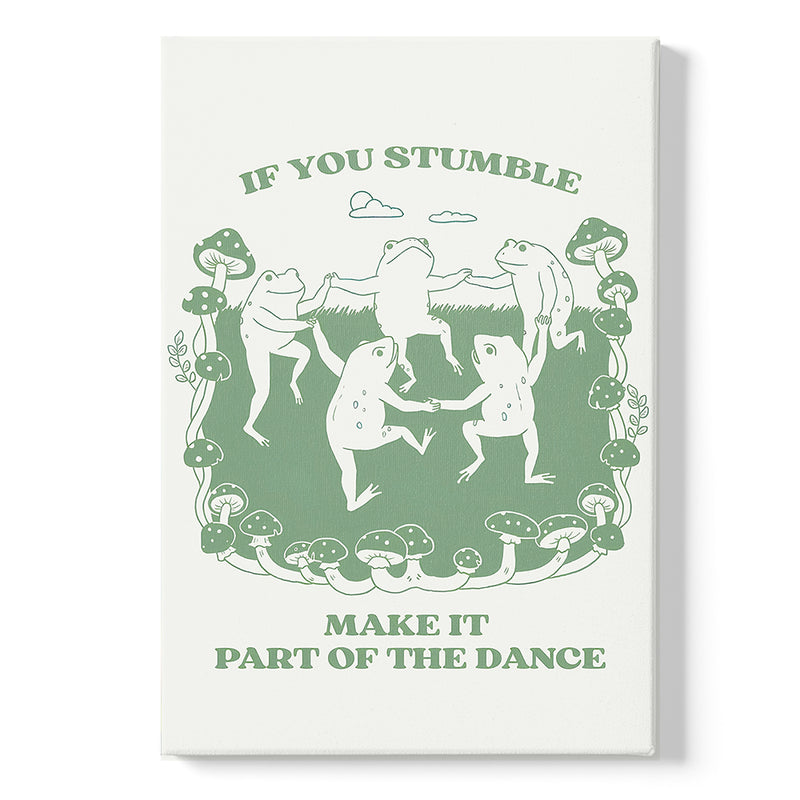 If You Stumble Make It Part Of The Dance Kikkers