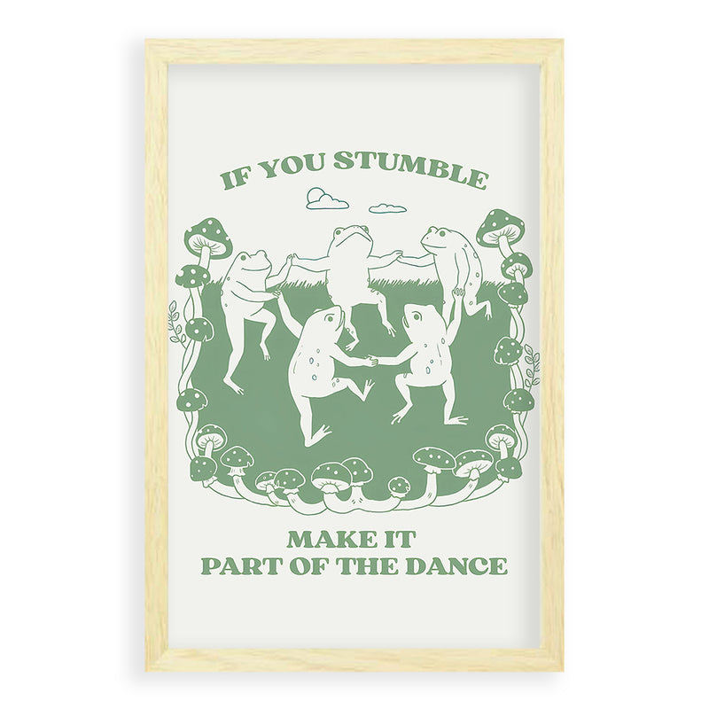 If You Stumble Make It Part Of The Dance Kikkers