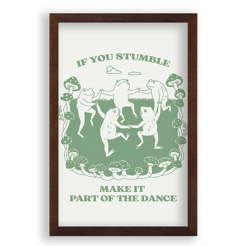 If You Stumble Make It Part Of The Dance Kikkers