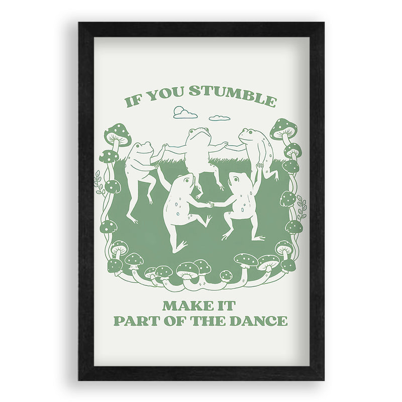 If You Stumble Make It Part Of The Dance Kikkers