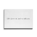 Life Goes On And So Will You