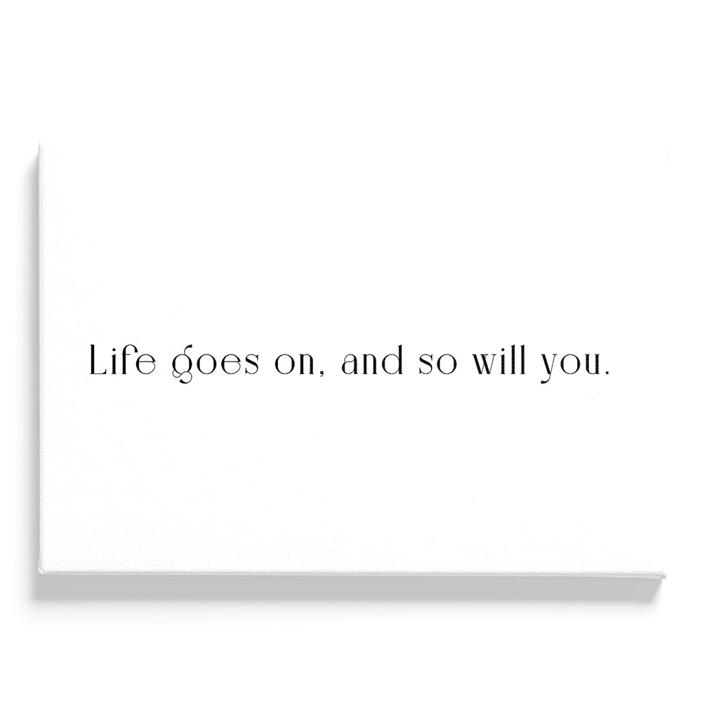 Life Goes On And So Will You Quote | Inspirational Quotes Walljar.com, image size:1000x1000