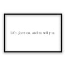 Life Goes On And So Will You