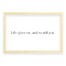 Life Goes On And So Will You