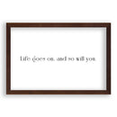 Life Goes On And So Will You