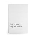 Life Is Short, Buy The Shoes