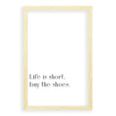 Life Is Short, Buy The Shoes