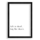 Life Is Short, Buy The Shoes