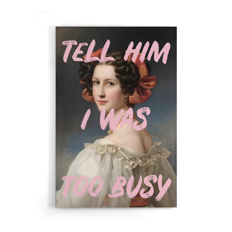 Tell Him I Was Too Busy