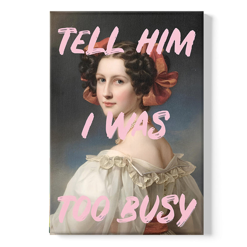 Tell Him I Was Too Busy