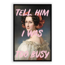 Tell Him I Was Too Busy