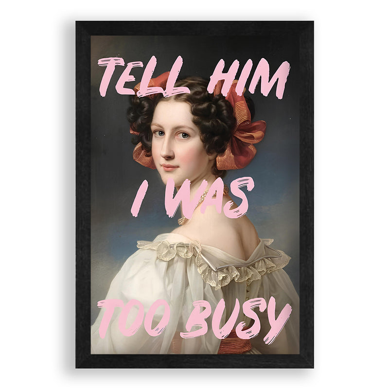 Tell Him I Was Too Busy