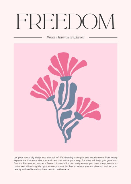 Deze stijlvolle Freedom-poster is een echte eyecatcher voor je interieur. Met een minimalistisch ontwerp van roze bloemen op een zachte roze achtergrond en de inspirerende tekst “Bloom where you are planted”, straalt deze print positiviteit en kracht uit. Perfect om op te hangen in je woonkamer, slaapkamer, kantoor of creatieve werkruimte.