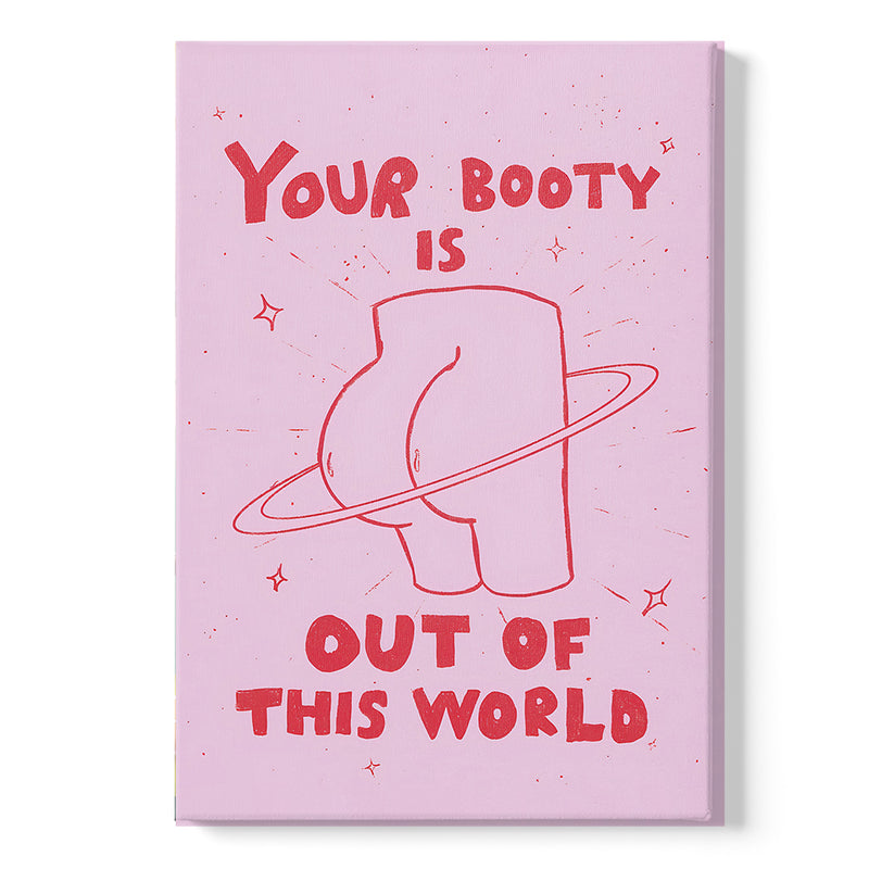 Your Booty Is Out Of This World Quote