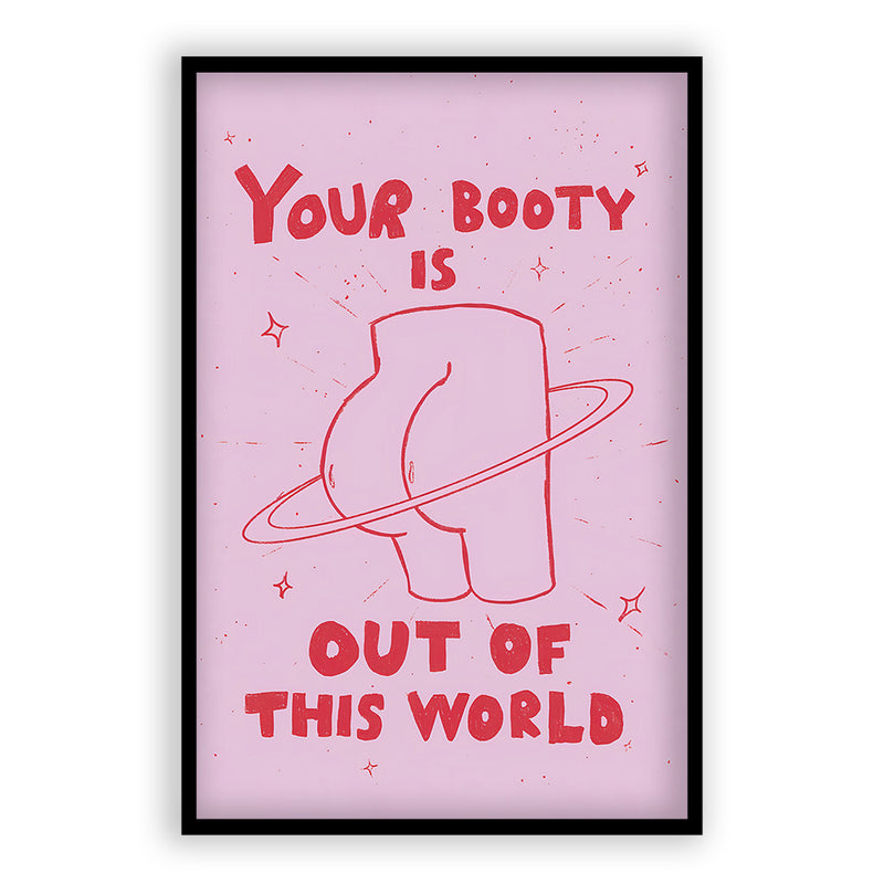 Your Booty Is Out Of This World Quote