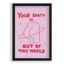 Your Booty Is Out Of This World Quote