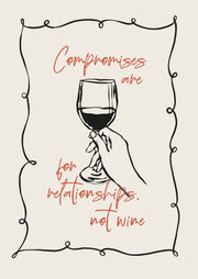 Compromises Are for Relationships, Not Wine – Een zwarte lijntekening van een hand met wijnglas en een rode wijnquote binnen een sierlijke zwarte rand op crème.