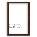 Life Is Short, Buy The Shoes