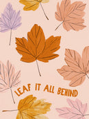 Herfstbladeren in oranje roze en lila met de tekst Leaf It All Behind